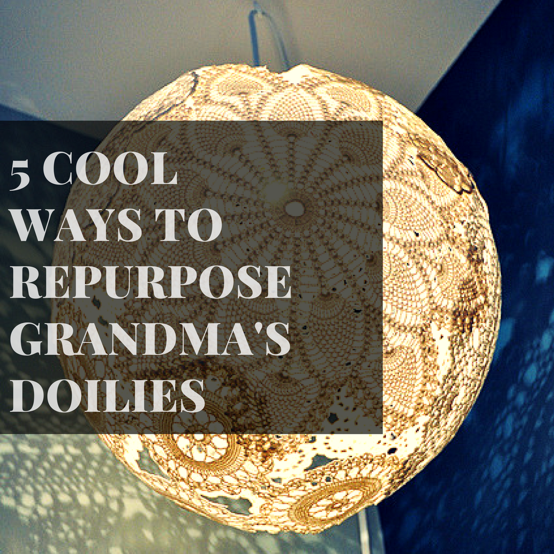 5 Cool Ways to Repurpose Grandma's Doilies