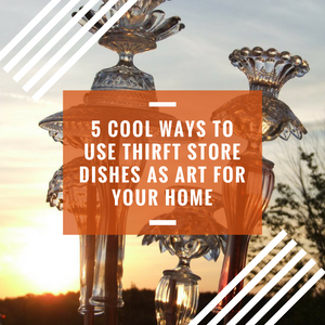 5 Cool Ways to Use Vintage Thrift Store Dishes as Art for your Home